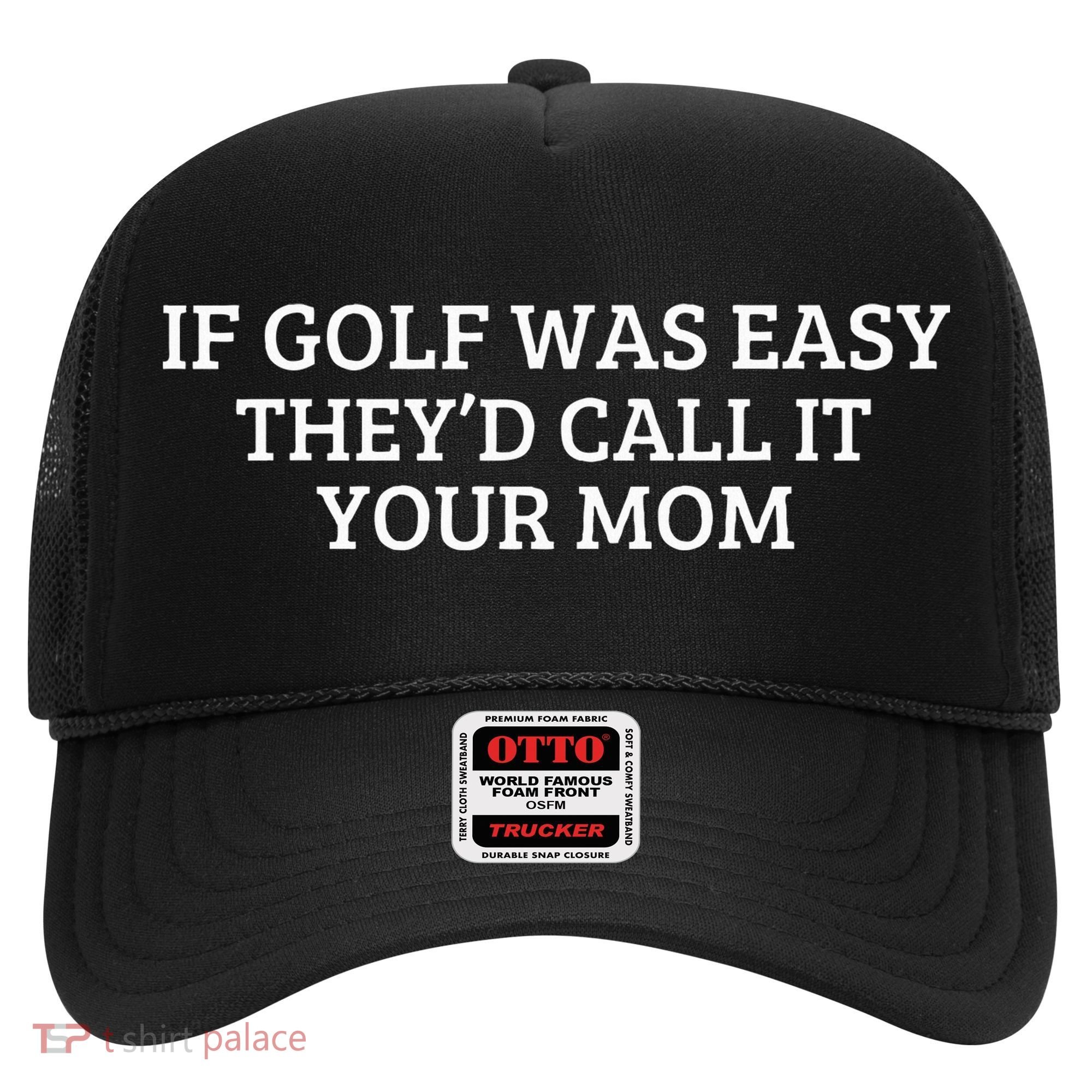 If Golf Was Easy They'd Call It Your Mom  Distressed  Hat
