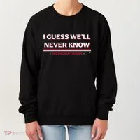 I Guess WeLl Never Know Texas Baseball Women's Sweatshirt thumb 0