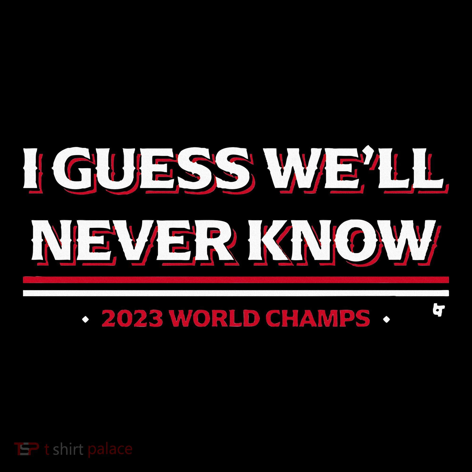 I Guess WeLl Never Know Texas Baseball Sweatshirt