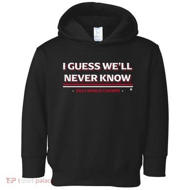 I Guess WeLl Never Know Texas Baseball Toddler Hoodie