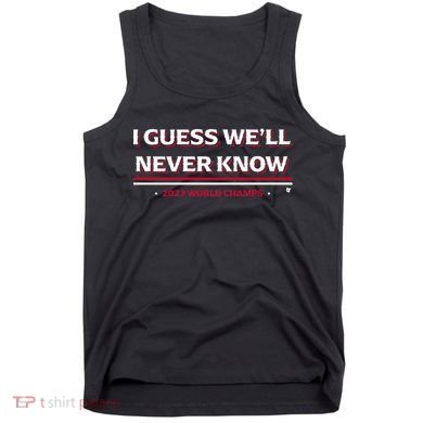I Guess WeLl Never Know Texas Baseball Tank Top