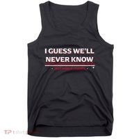 I Guess WeLl Never Know Texas Baseball Tank Top thumb 0