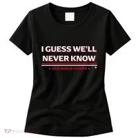I Guess WeLl Never Know Texas Baseball Women's T-Shirt thumb 0