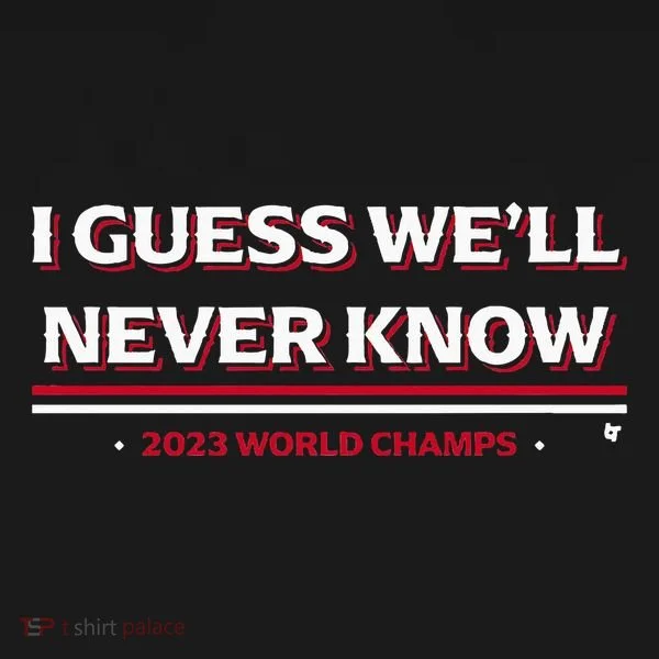 I Guess WeLl Never Know Texas Baseball Women's T-Shirt