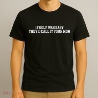 If Golf Was Easy Theyd Call It Your Mom Funny Golfers Gift T-Shirt thumb 3