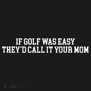 If Golf Was Easy Theyd Call It Your Mom Funny Golfers Gift Button