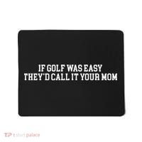 If Golf Was Easy Theyd Call It Your Mom Funny Golfers Gift Mousepad thumb 0