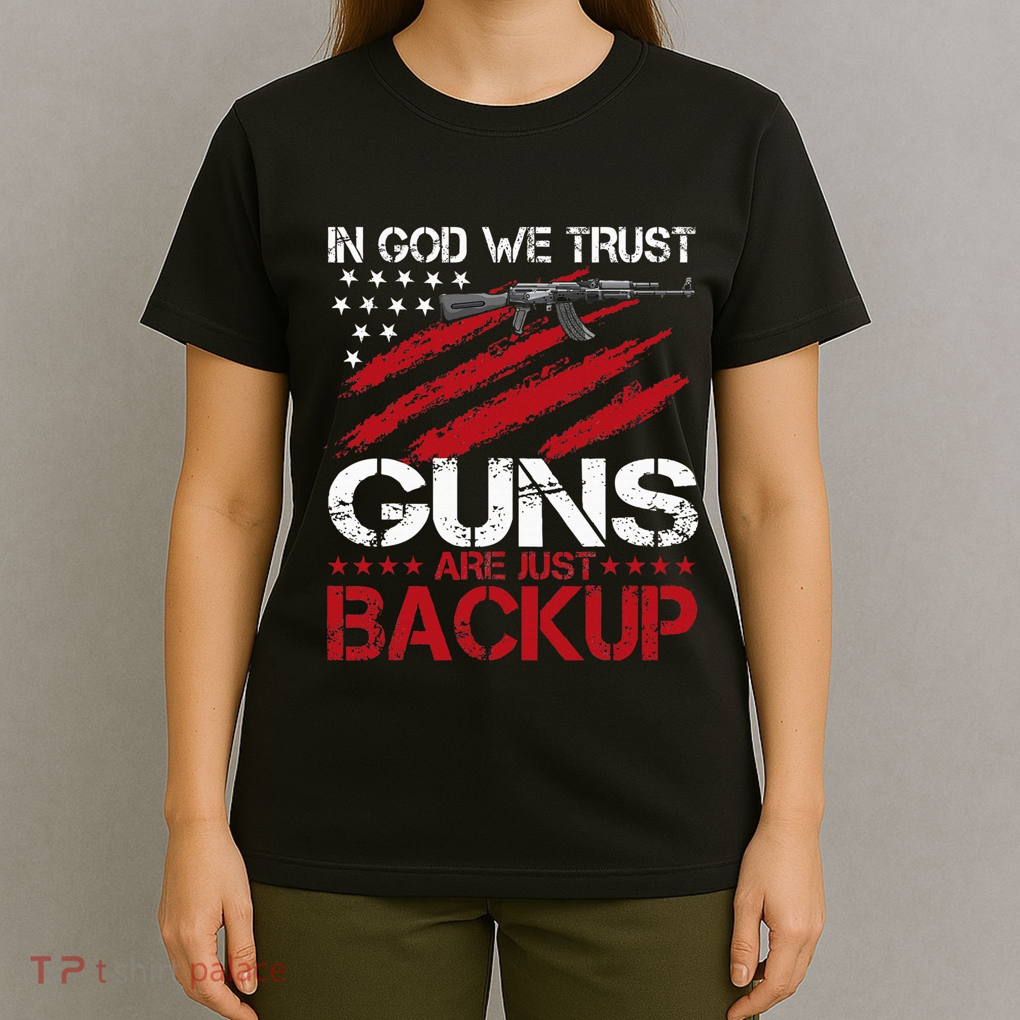 In God We Trust Guns Are Just Backup Patriotic T-Shirt