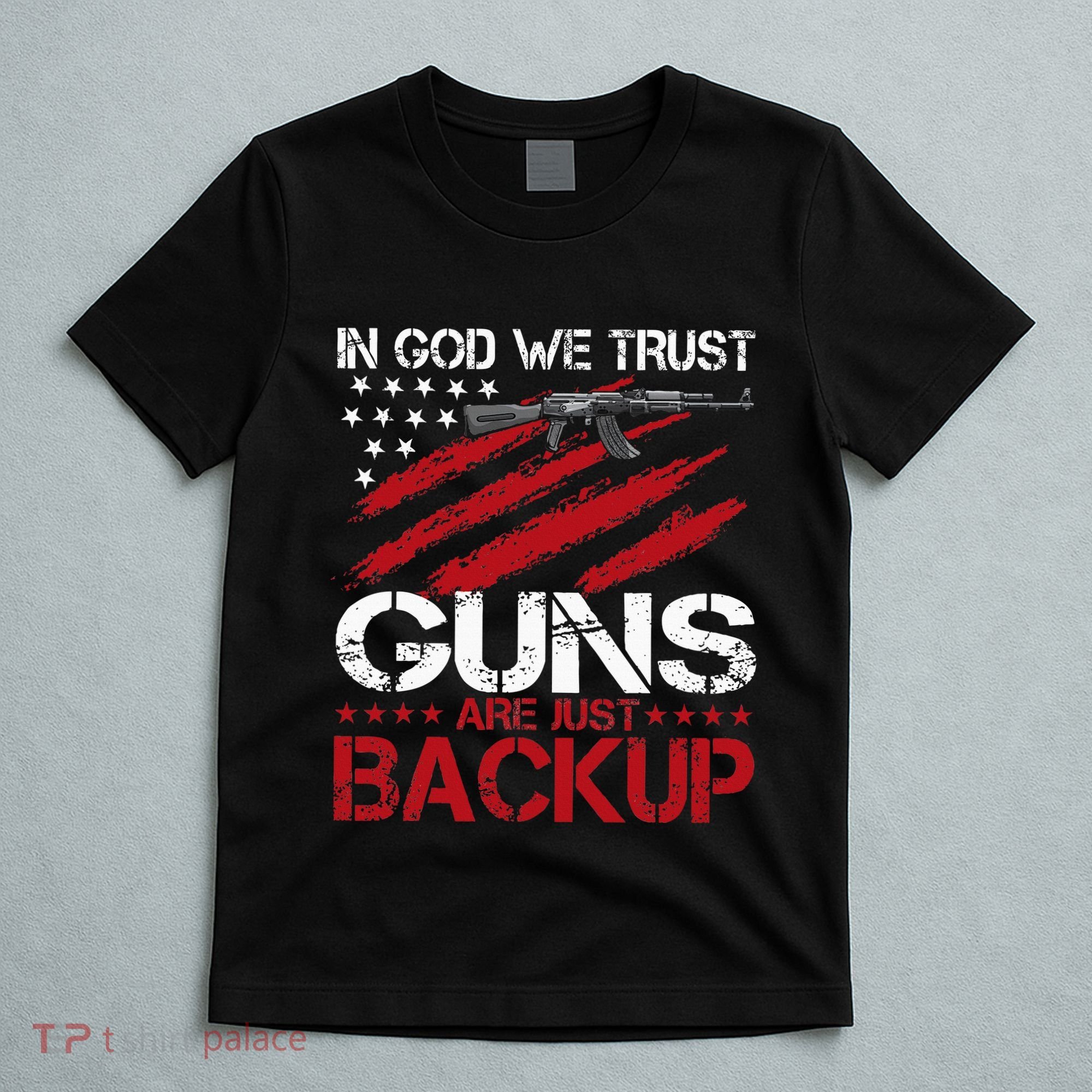 In God We Trust Guns Are Just Backup Patriotic T-Shirt