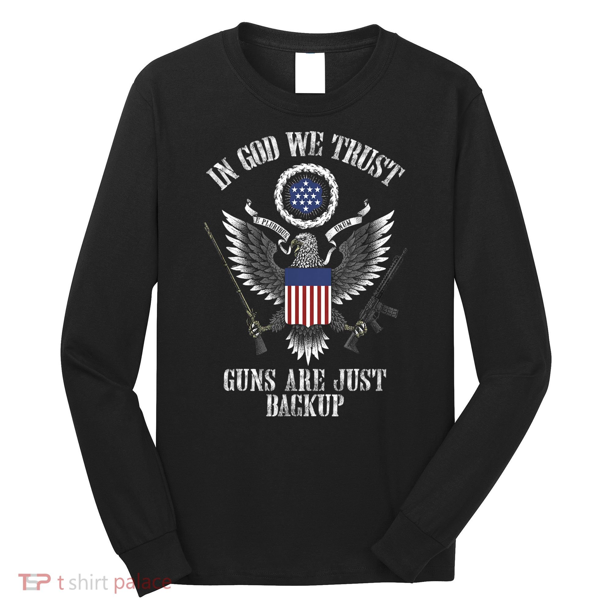 In God We Trust Guns Are Just Backup Long Sleeve Shirt