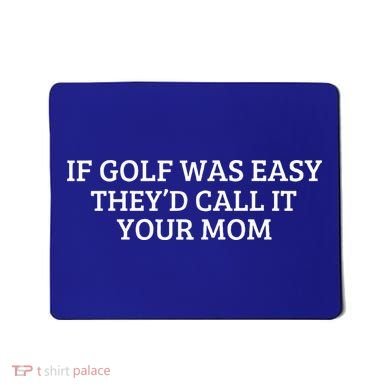 If Golf Was Easy They'd Call It Your Mom  Distressed   Mousepad