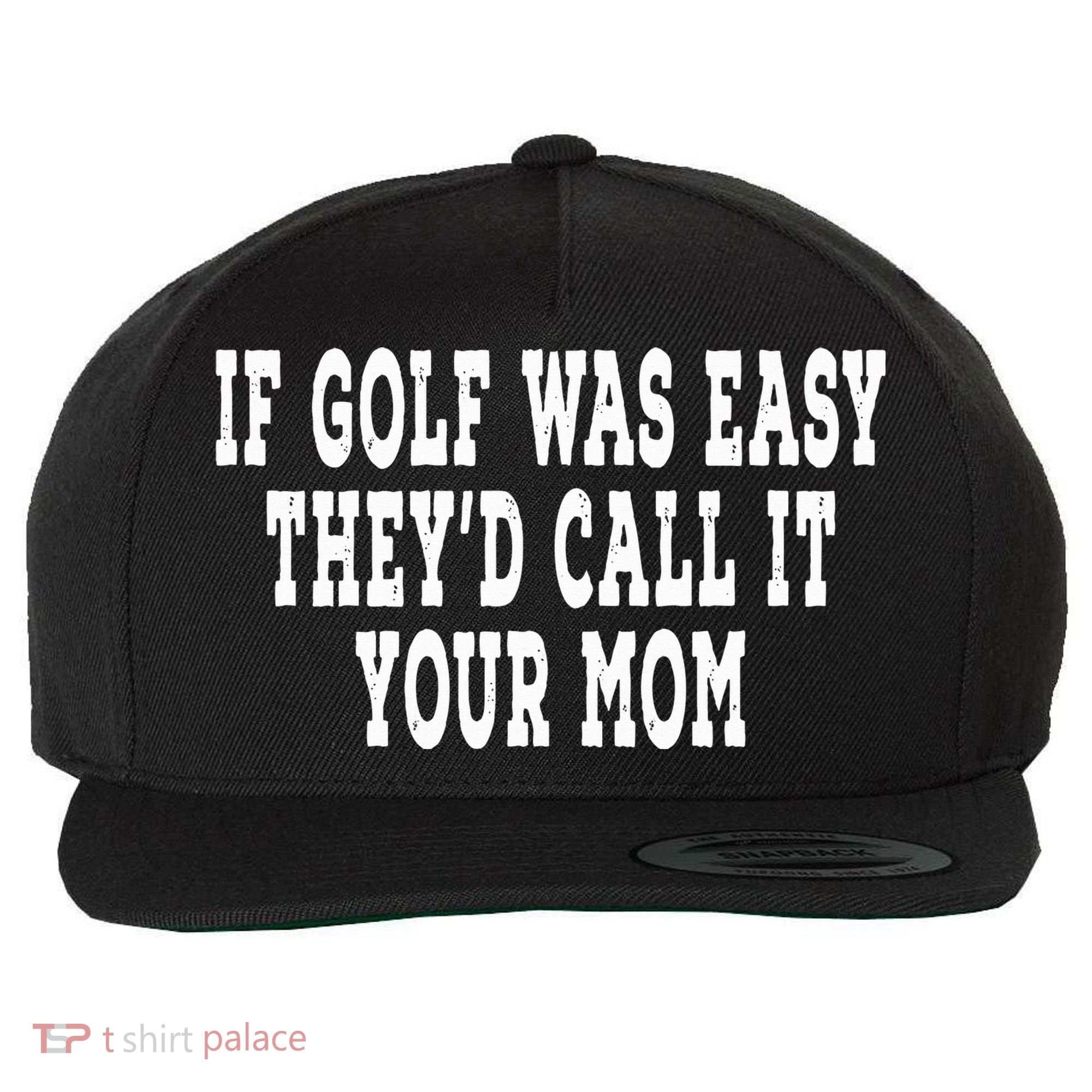 If Golf Was Easy They'd Call It Your Mom  Distressed  Wool Snapback Cap