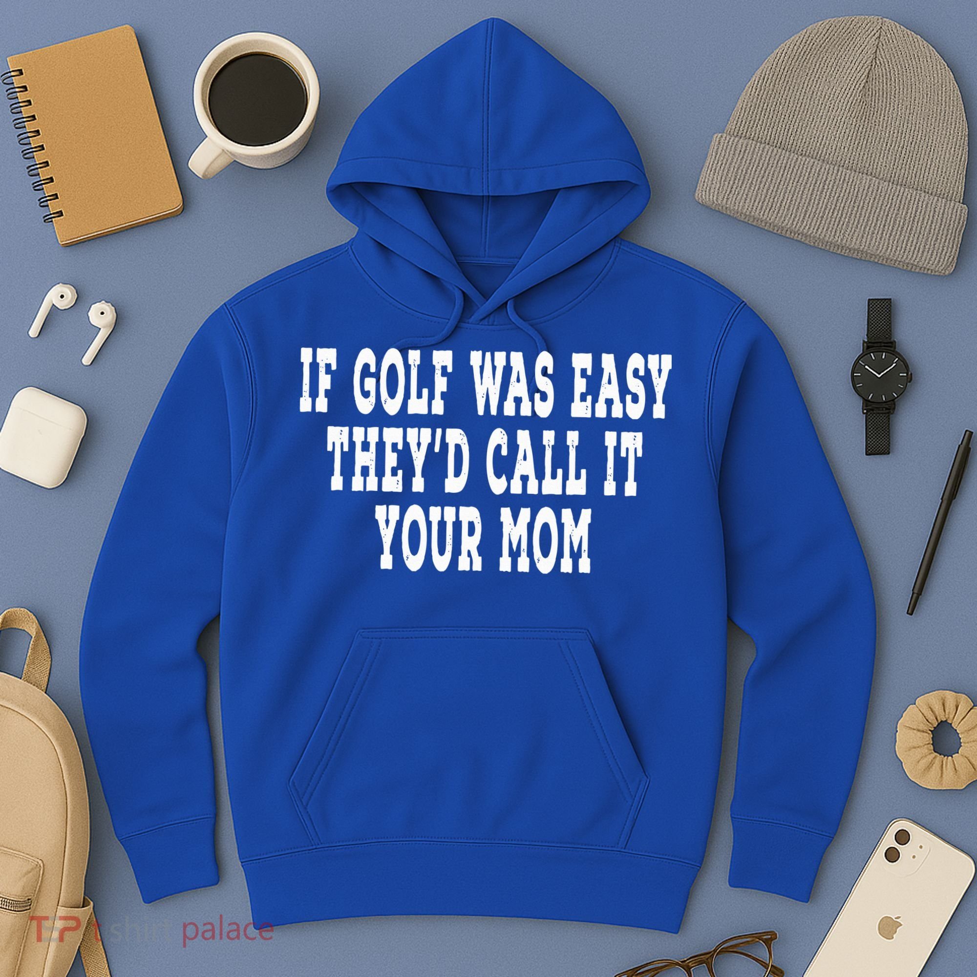 If Golf Was Easy They'd Call It Your Mom  Distressed  Hoodie