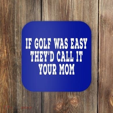 If Golf Was Easy They'd Call It Your Mom  Distressed  Coaster