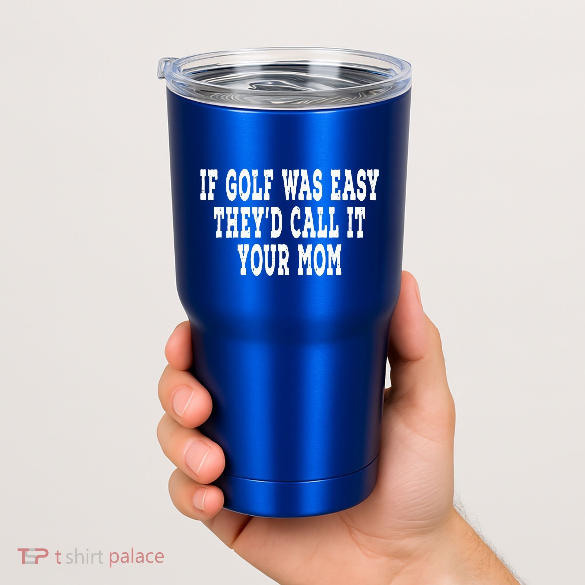 If Golf Was Easy They'd Call It Your Mom  Distressed  Tumbler