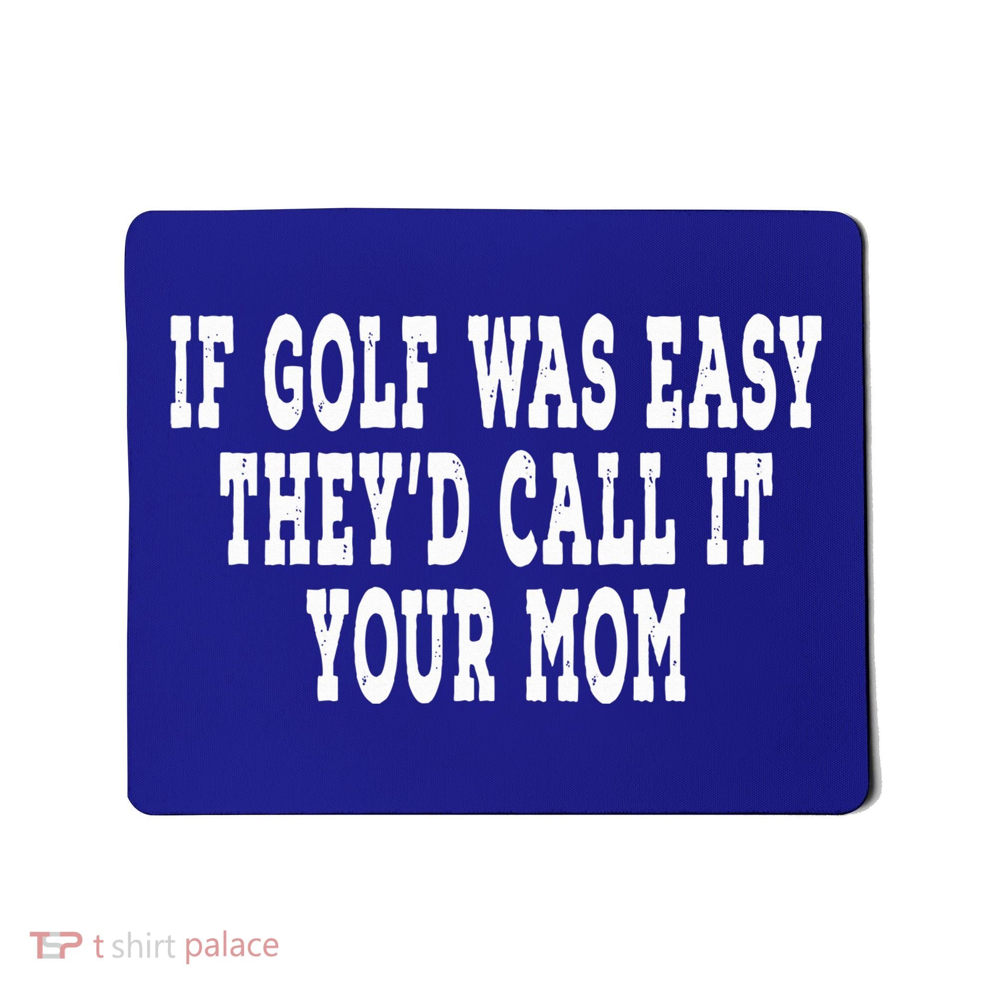 If Golf Was Easy They'd Call It Your Mom  Distressed  Mousepad