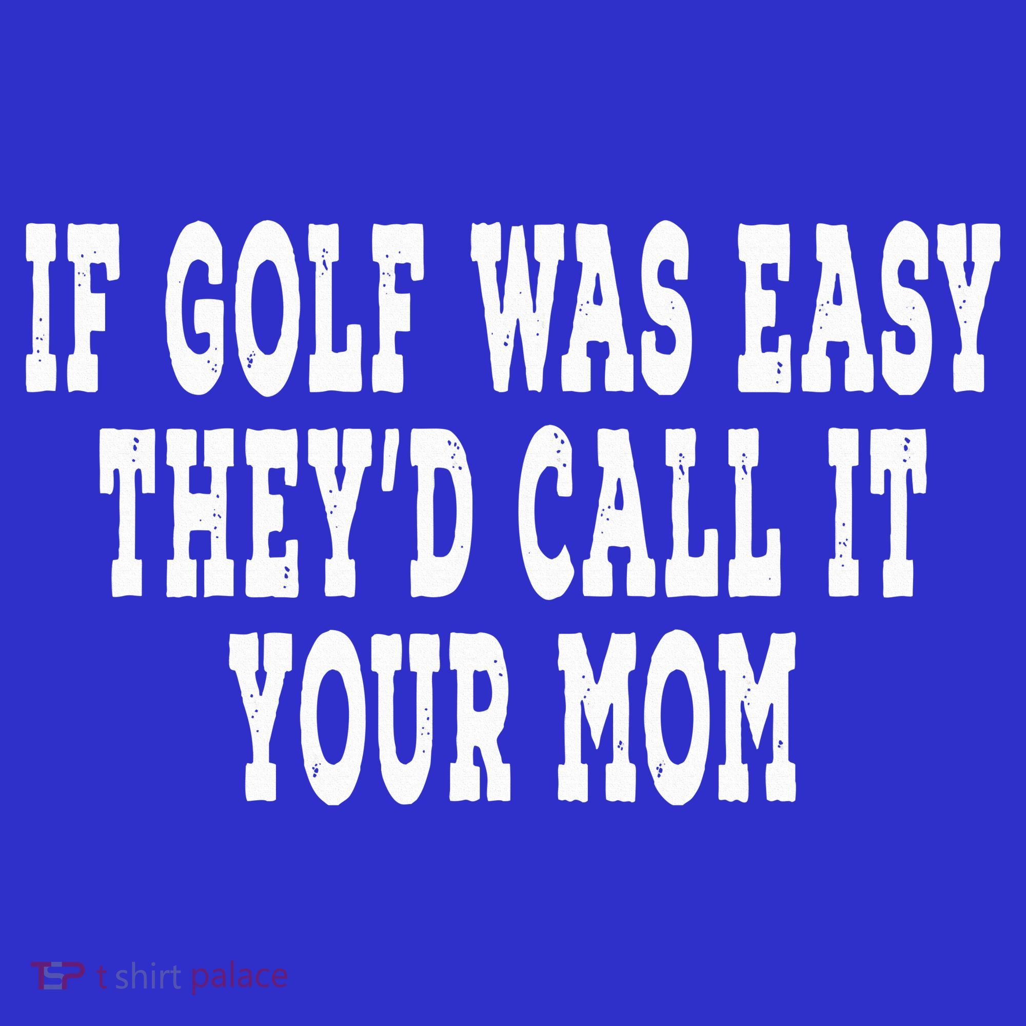 If Golf Was Easy They'd Call It Your Mom  Distressed  Mousepad