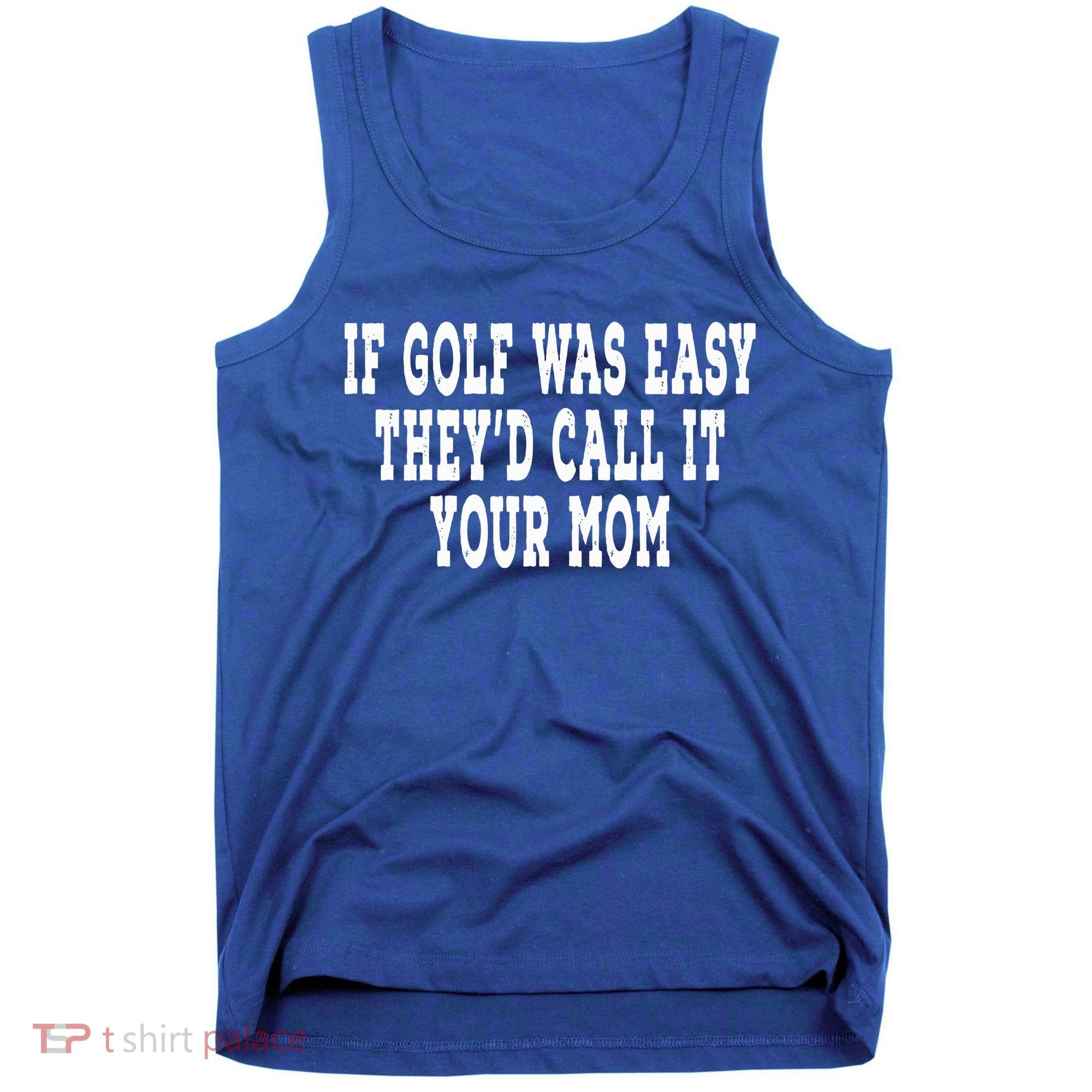 If Golf Was Easy They'd Call It Your Mom  Distressed  Tank Top
