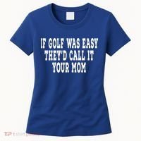 If Golf Was Easy They'd Call It Your Mom  Distressed  Women's T-Shirt thumb 0