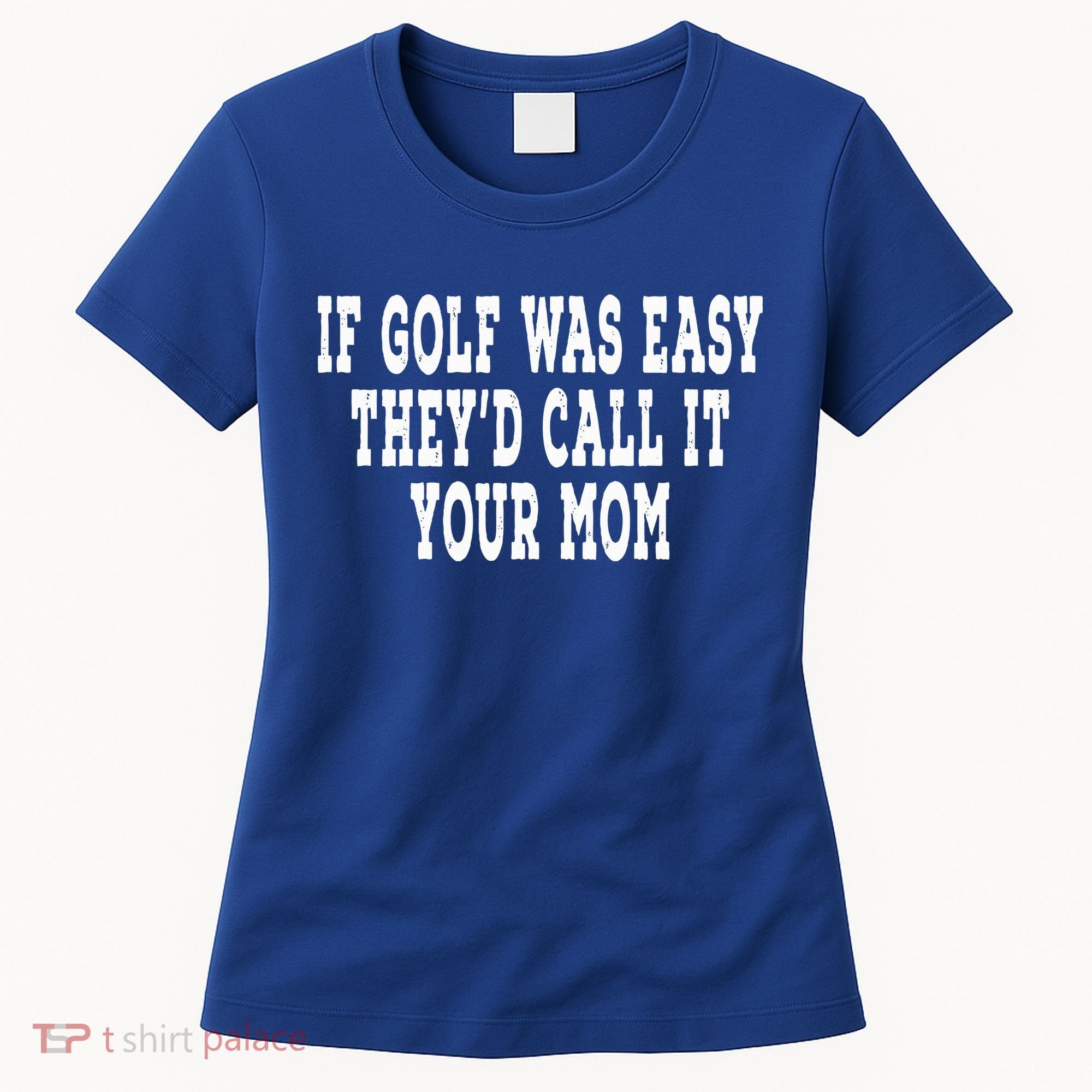 If Golf Was Easy They'd Call It Your Mom  Distressed  Women's T-Shirt