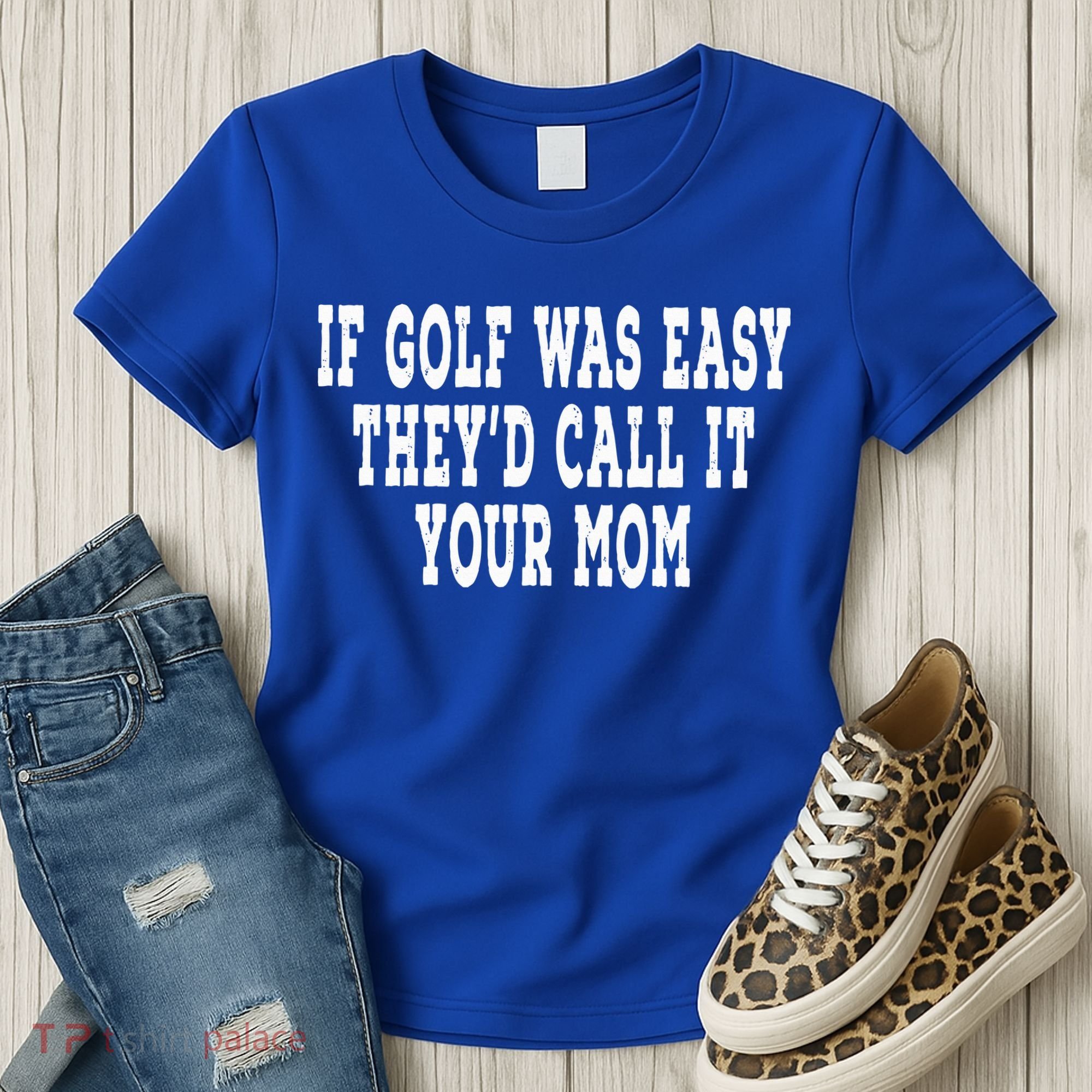 If Golf Was Easy They'd Call It Your Mom  Distressed  Women's T-Shirt