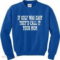 If Golf Was Easy They'd Call It Your Mom  Distressed  Kids Sweatshirt thumb 0