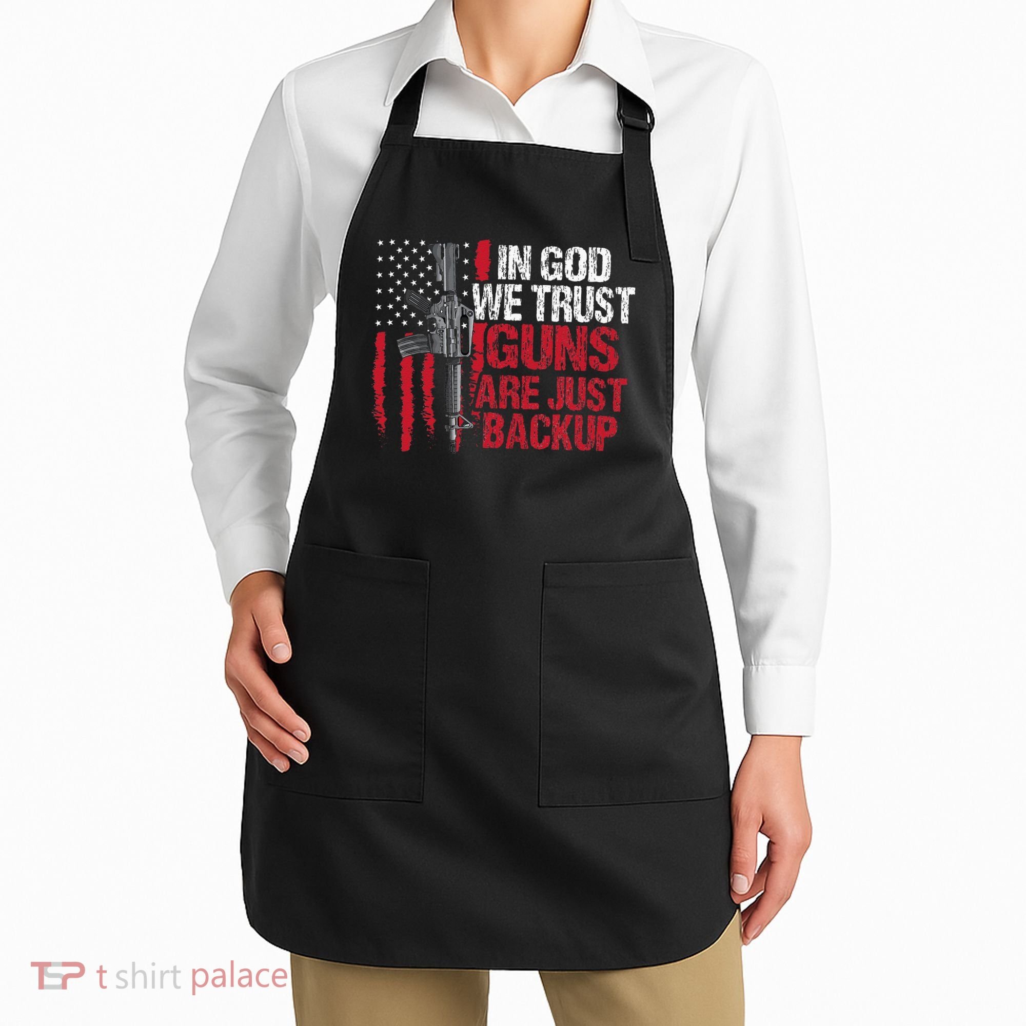 In God We Trust Guns Are Just Backup Patriotic Apron