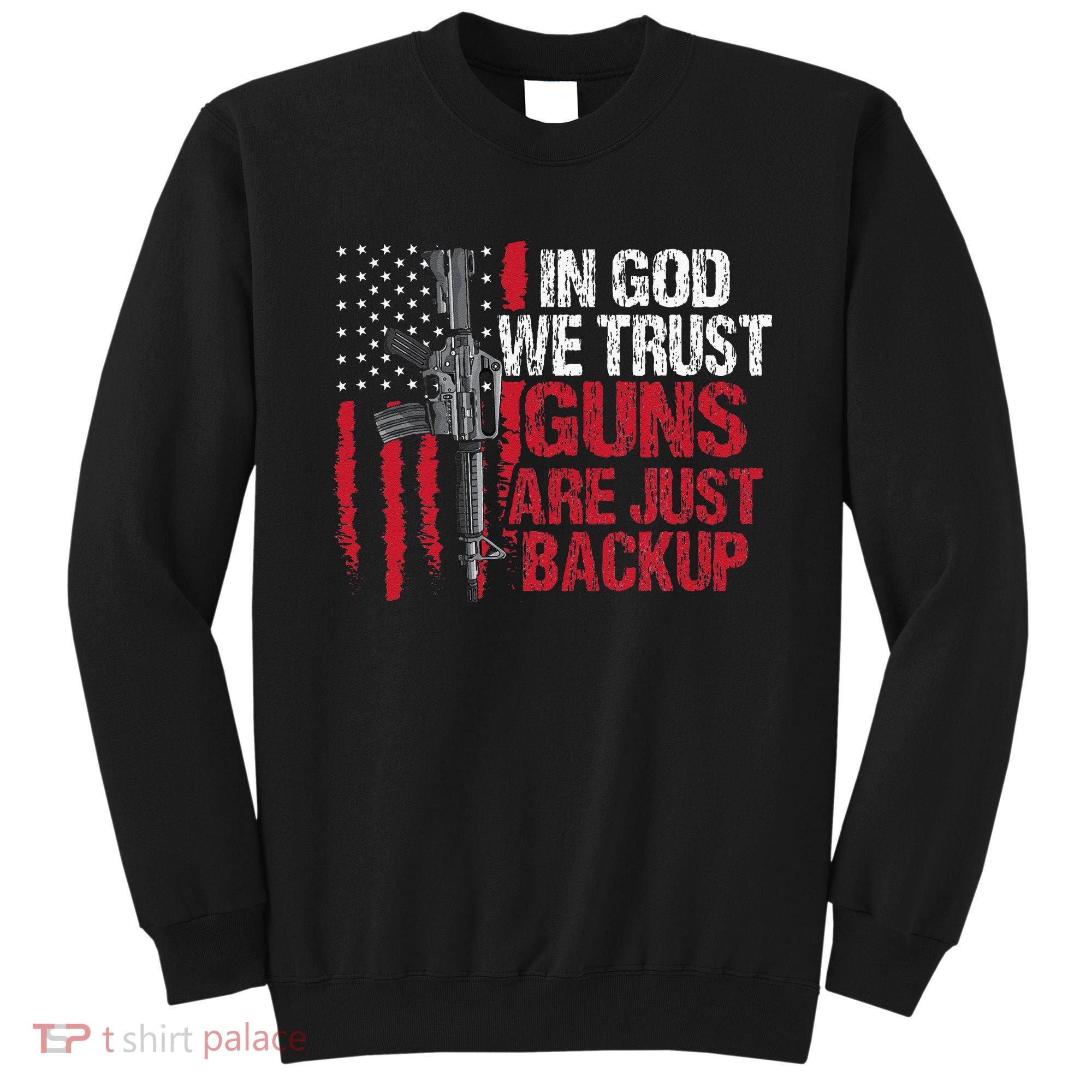 In God We Trust Guns Are Just Backup Patriotic Sweatshirt
