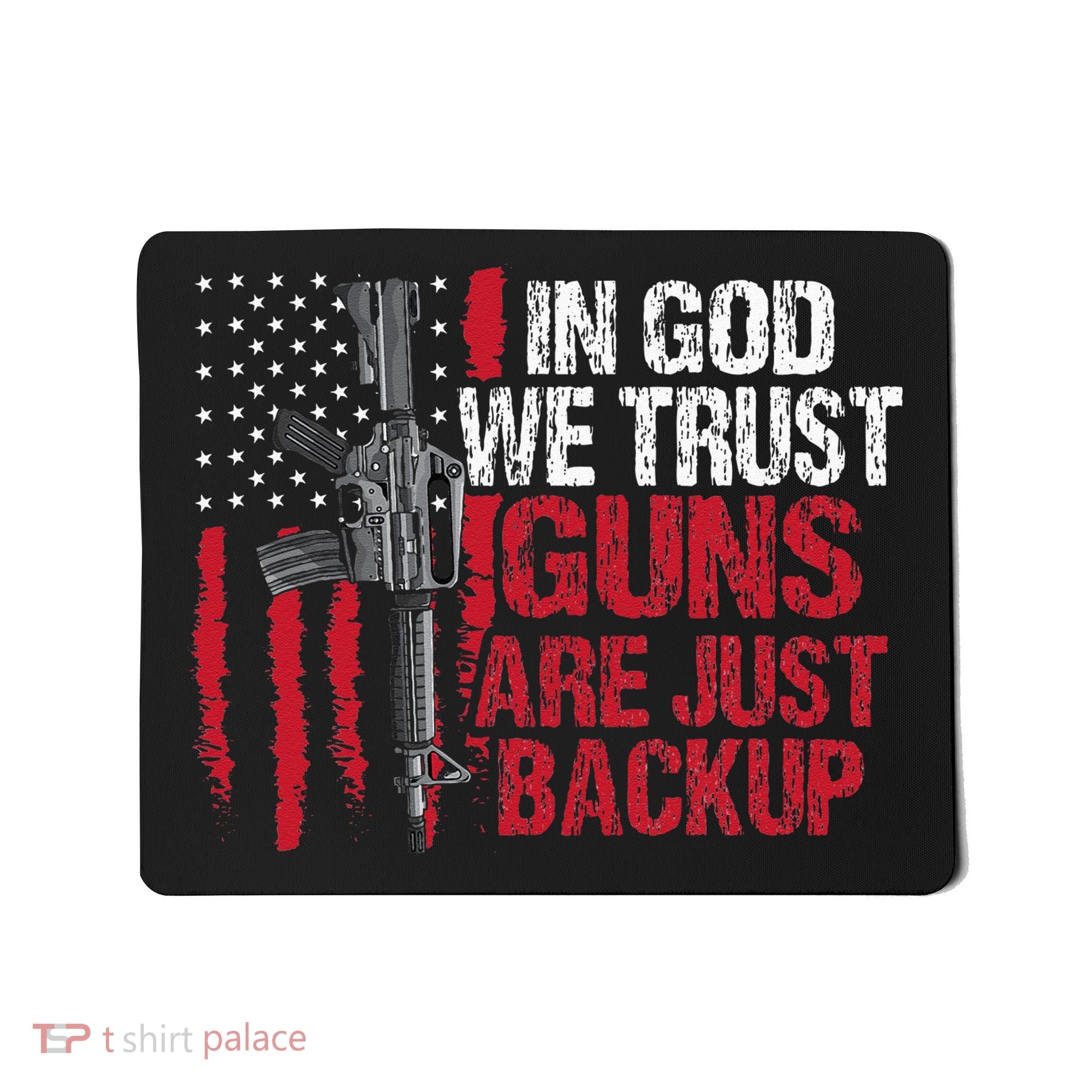 In God We Trust Guns Are Just Backup Patriotic Mousepad
