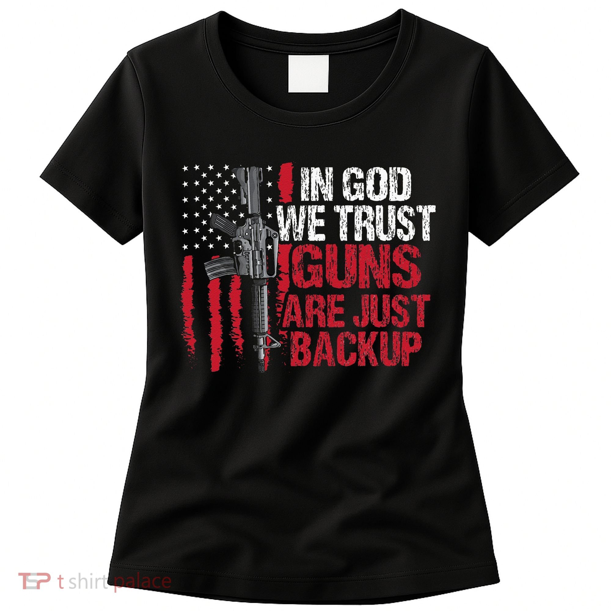 In God We Trust Guns Are Just Backup Patriotic Women's T-Shirt