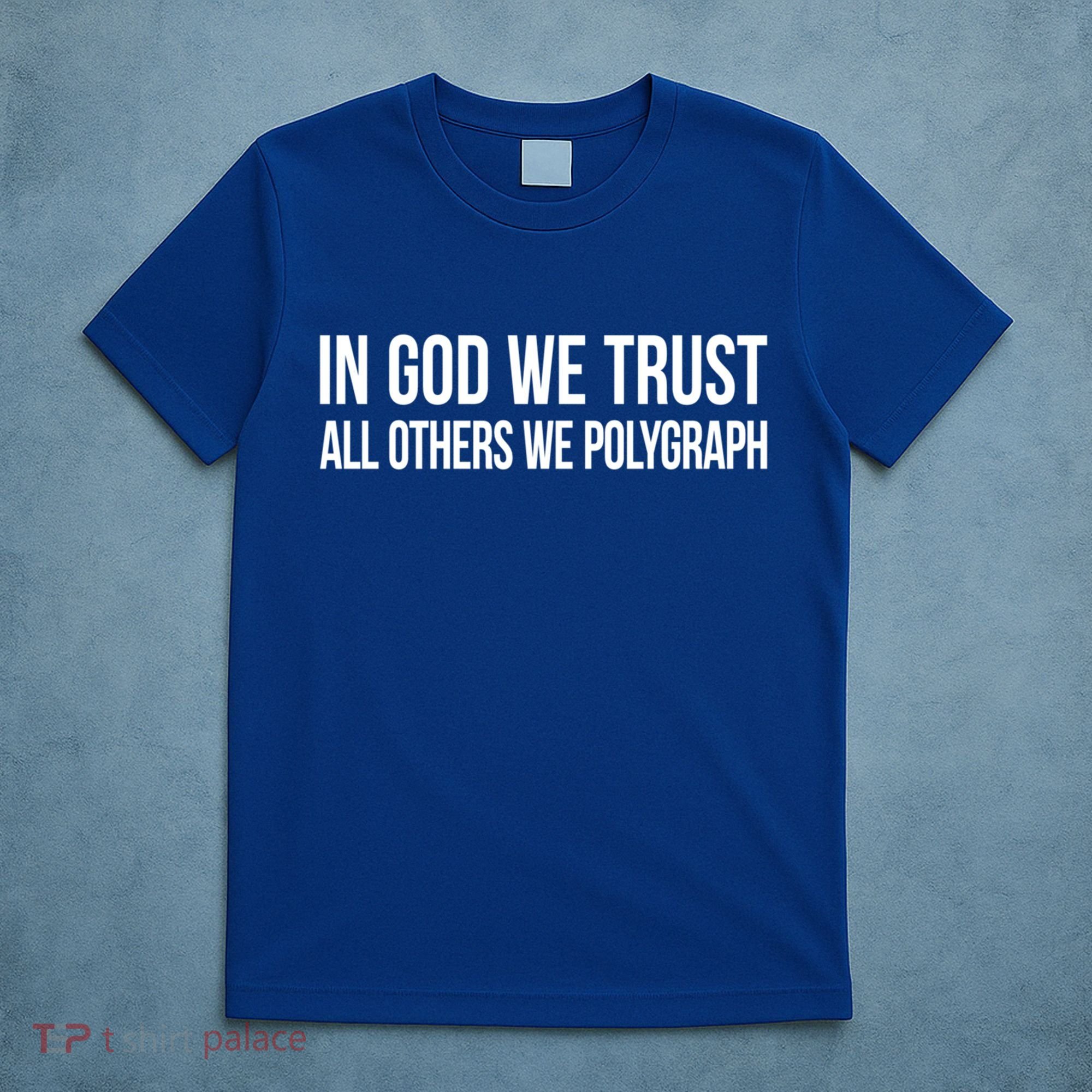 In God We Trust All Others We Polygraph Gift T-Shirt