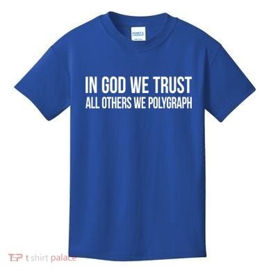 In God We Trust All Others We Polygraph Gift Kids T-Shirt