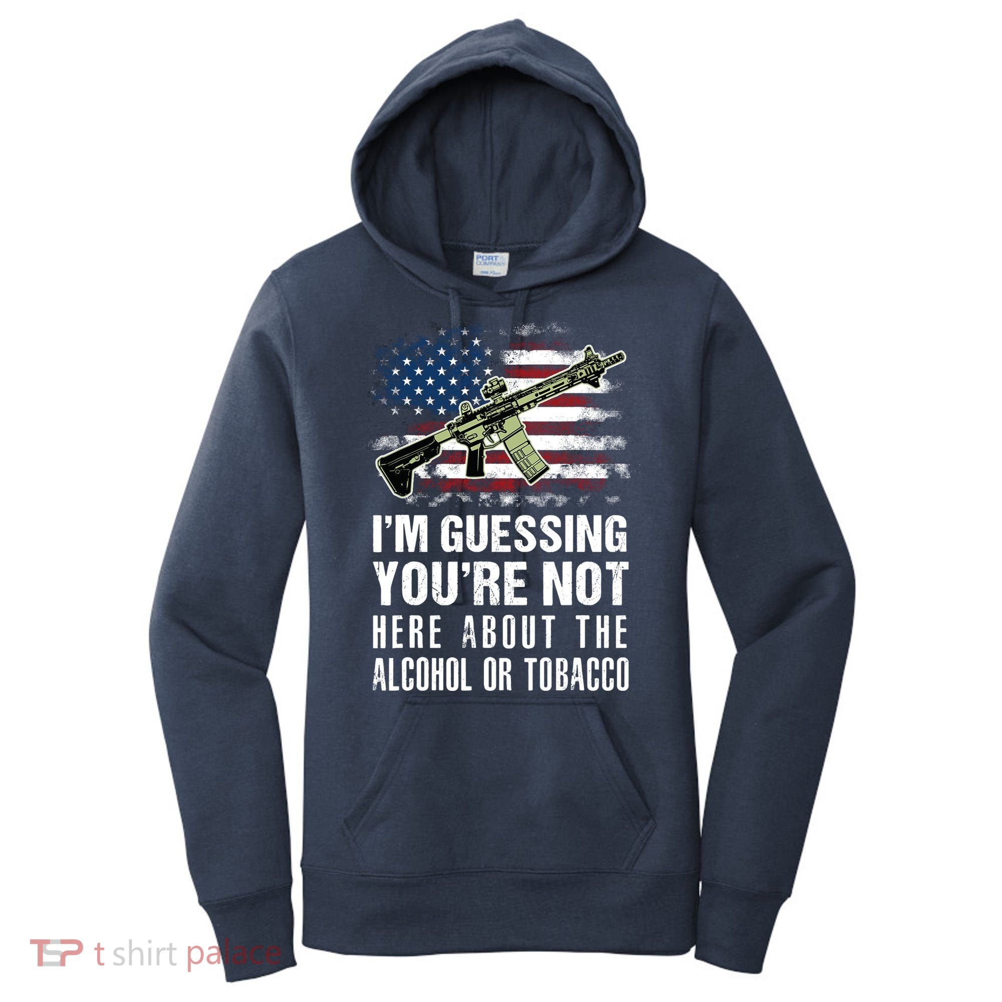 IM Guessing YouRe Not Here About The Alcohol Or Tobacco Women's Hoodie