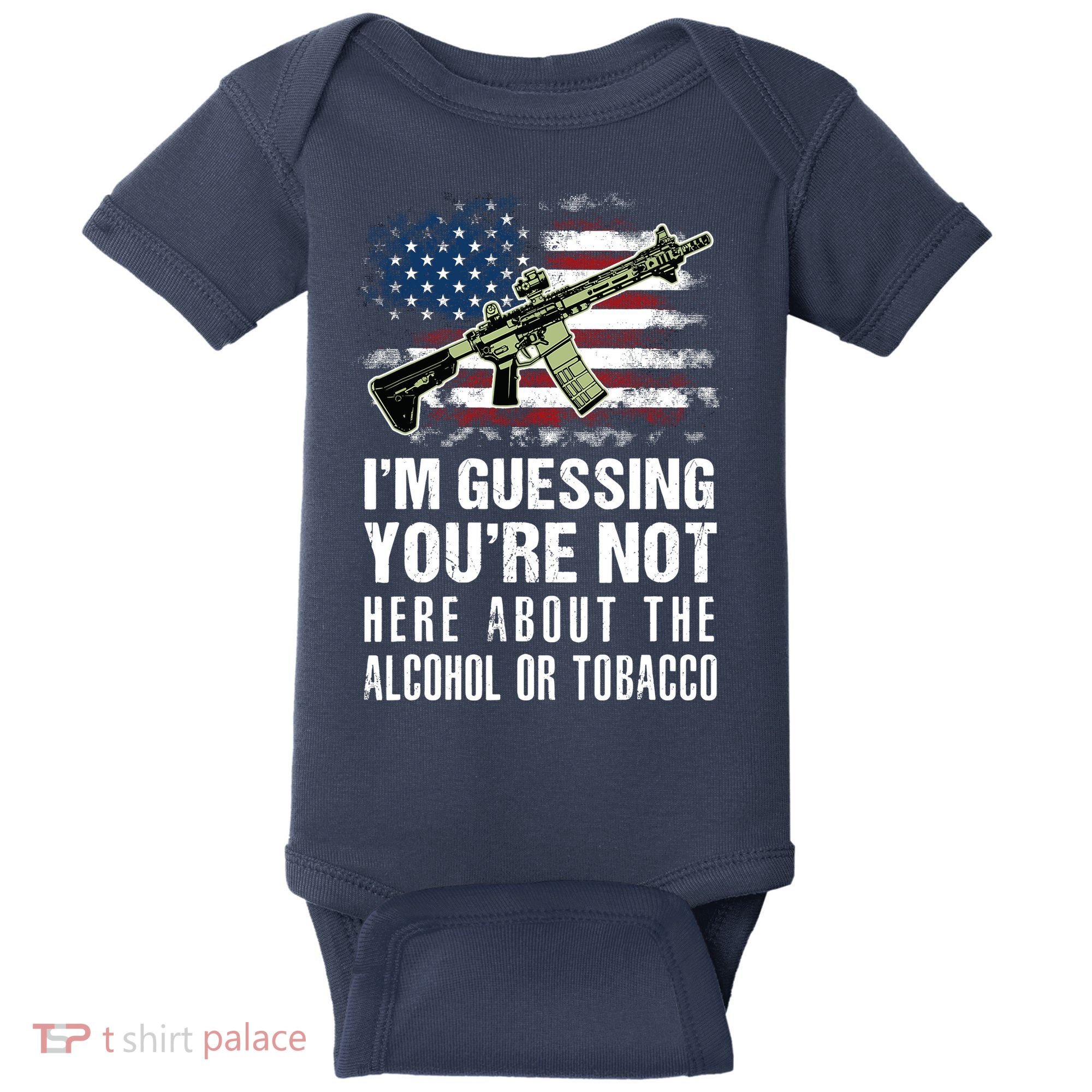 IM Guessing YouRe Not Here About The Alcohol Or Tobacco Baby Bodysuit