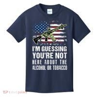 IM Guessing YouRe Not Here About The Alcohol Or Tobacco Kids T-Shirt thumb 0