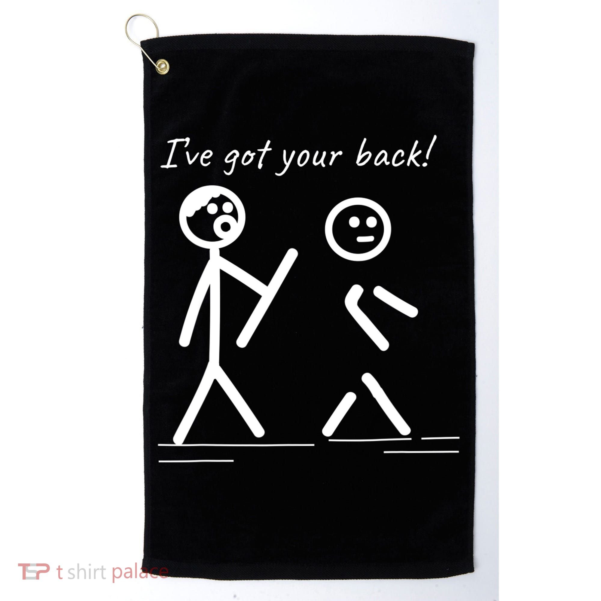 I Got Your Back Stick Figure Friendship Sarcasm Teens Funny Golf Towel