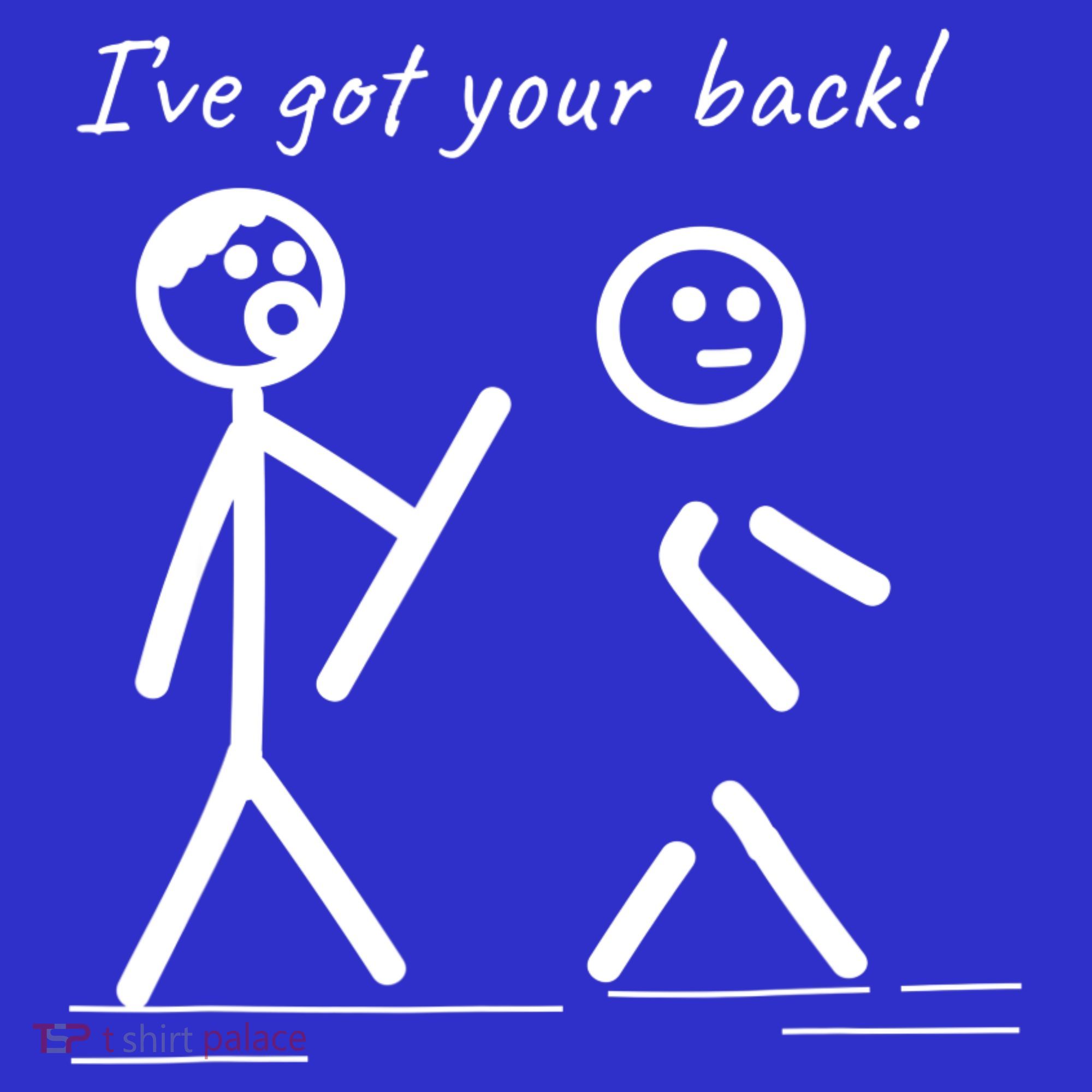 I Got Your Back Stick Figure Friendship Sarcasm Teens Funny T-Shirt