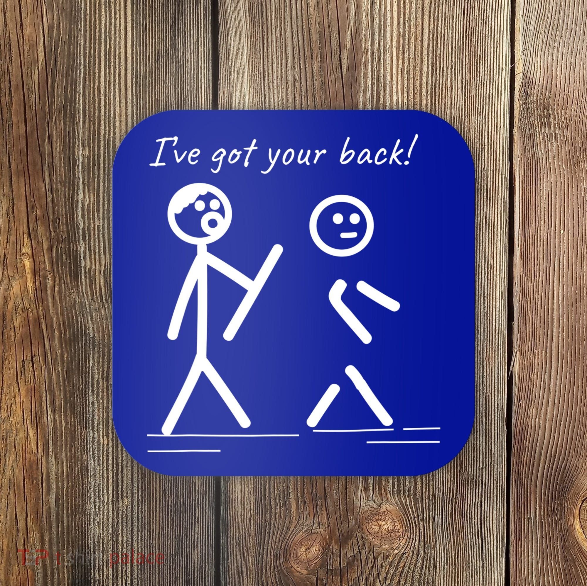 I Got Your Back Stick Figure Friendship Sarcasm Teens Funny Coaster