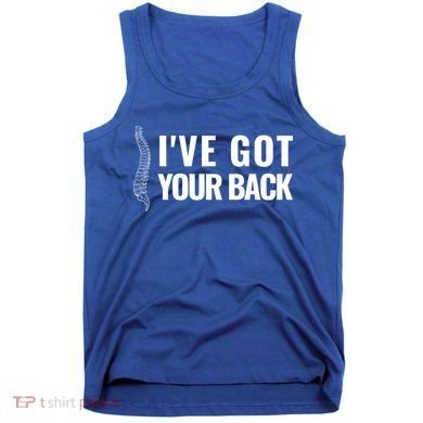Ive Got Your Back Anatomy Funny Chiropractor Orthopedic Meaningful Gift Tank Top
