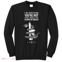 IM Guessing YouRe Not Here About The Alcohol Or Tobacco Sweatshirt thumb 0