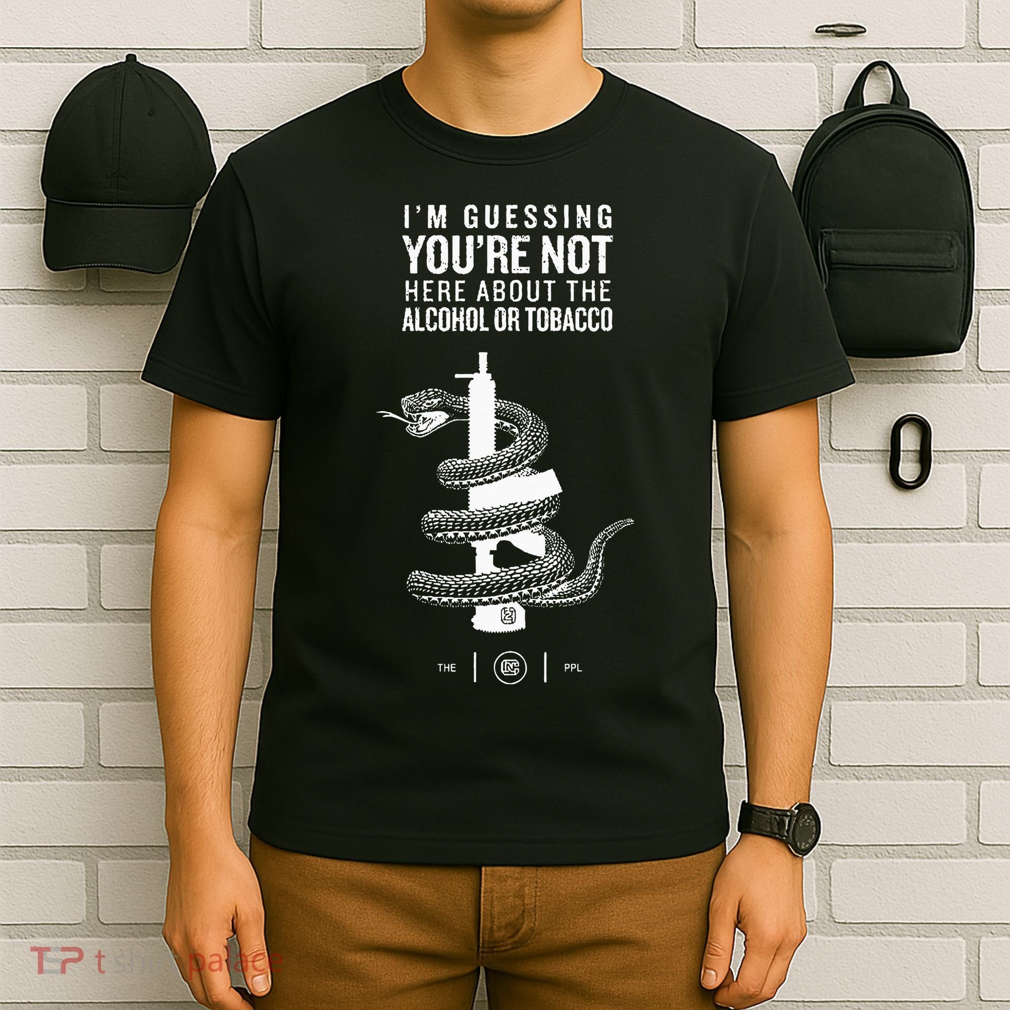 IM Guessing YouRe Not Here About The Alcohol Or Tobacco T-Shirt