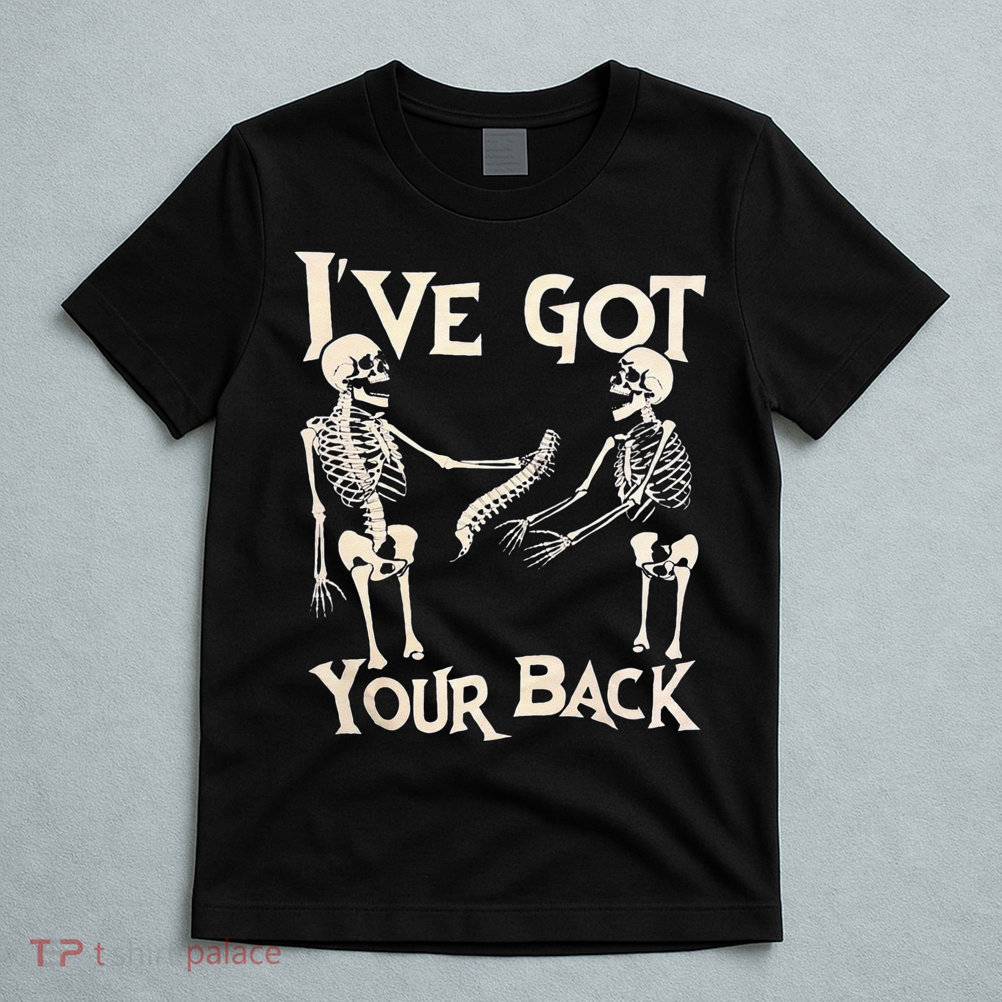 Ive Got Your Back Halloween Skeleton Skull Men And Women T-Shirt