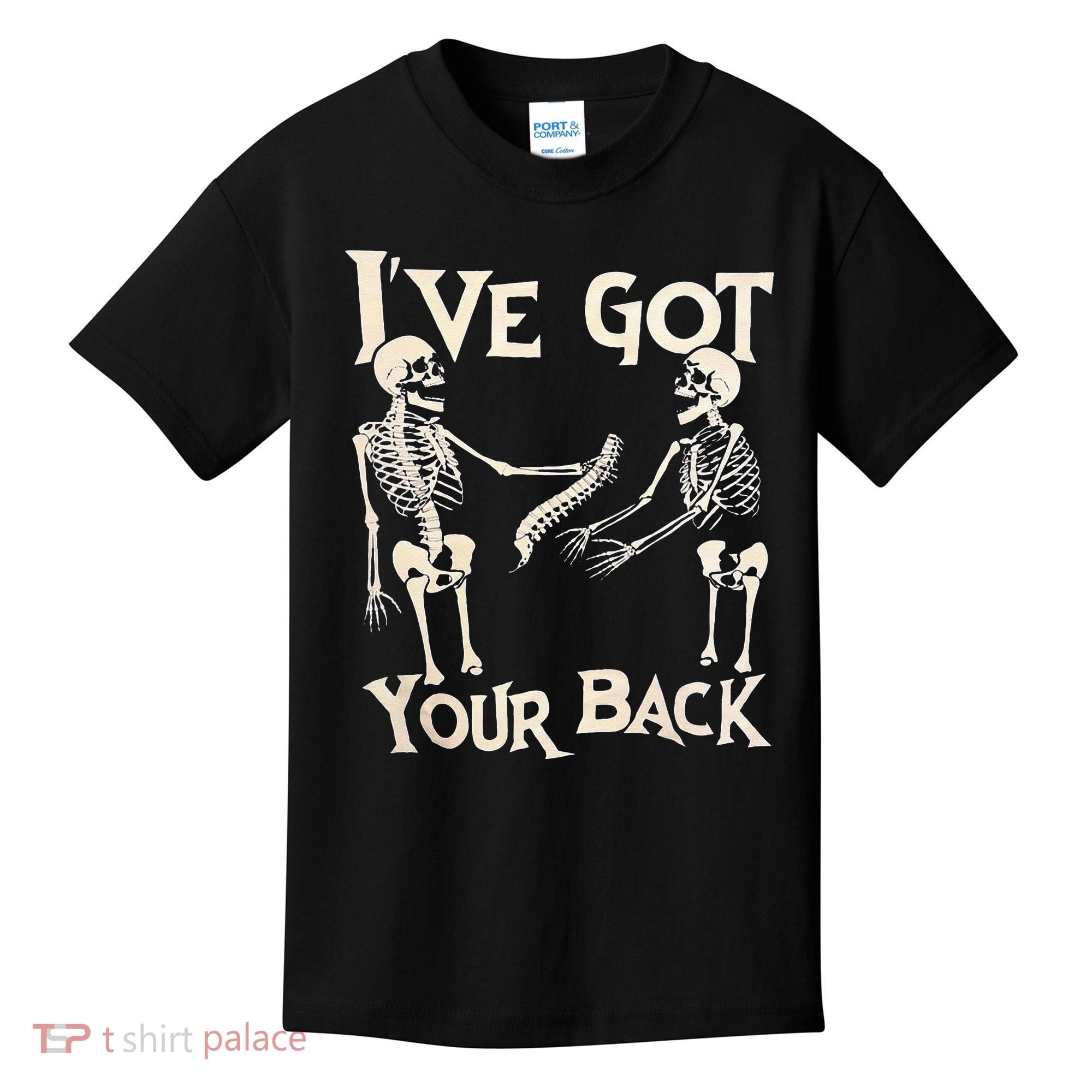 Ive Got Your Back Halloween Skeleton Skull Men And Women Kids T-Shirt