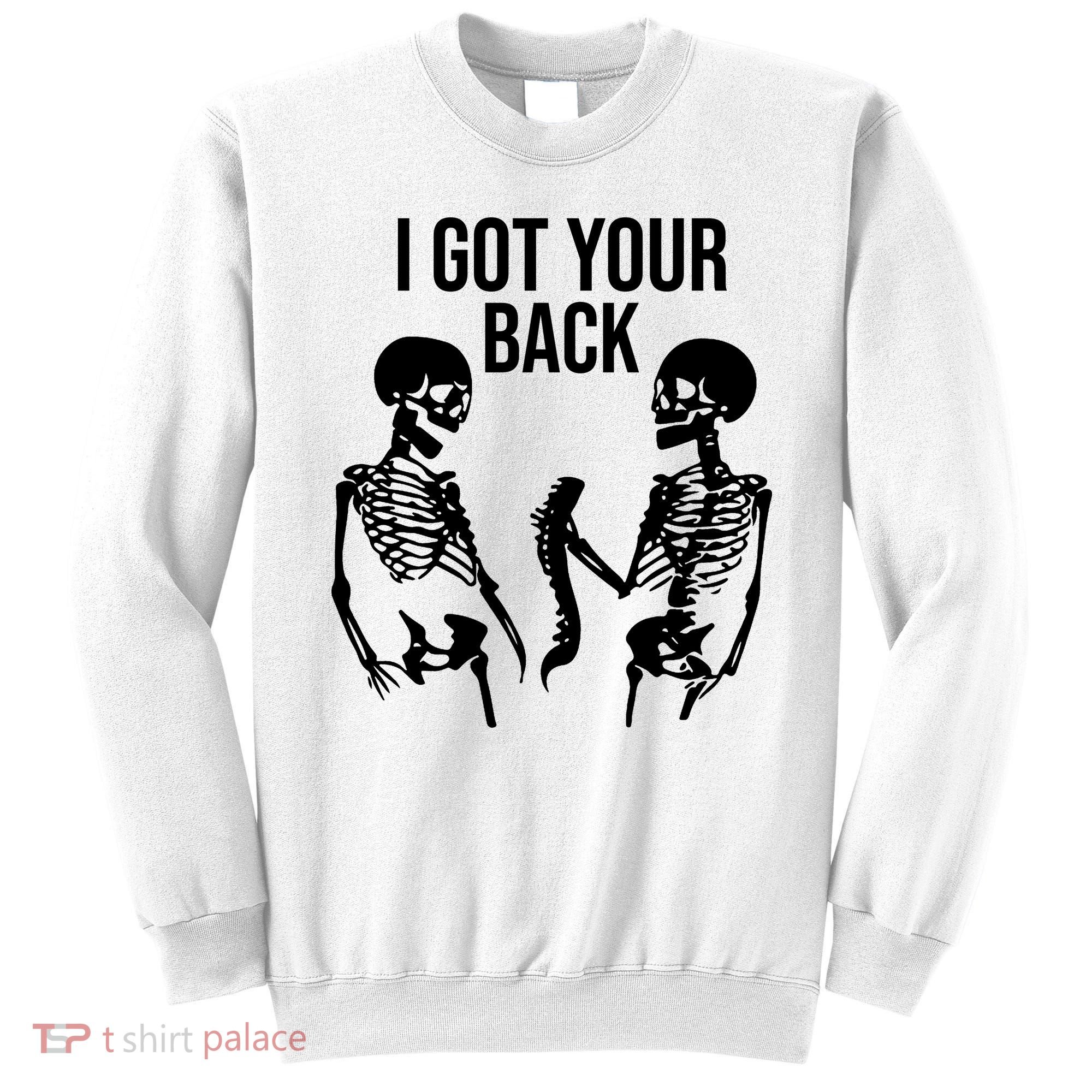 I Got Your Back Funny Skeleton Sweatshirt