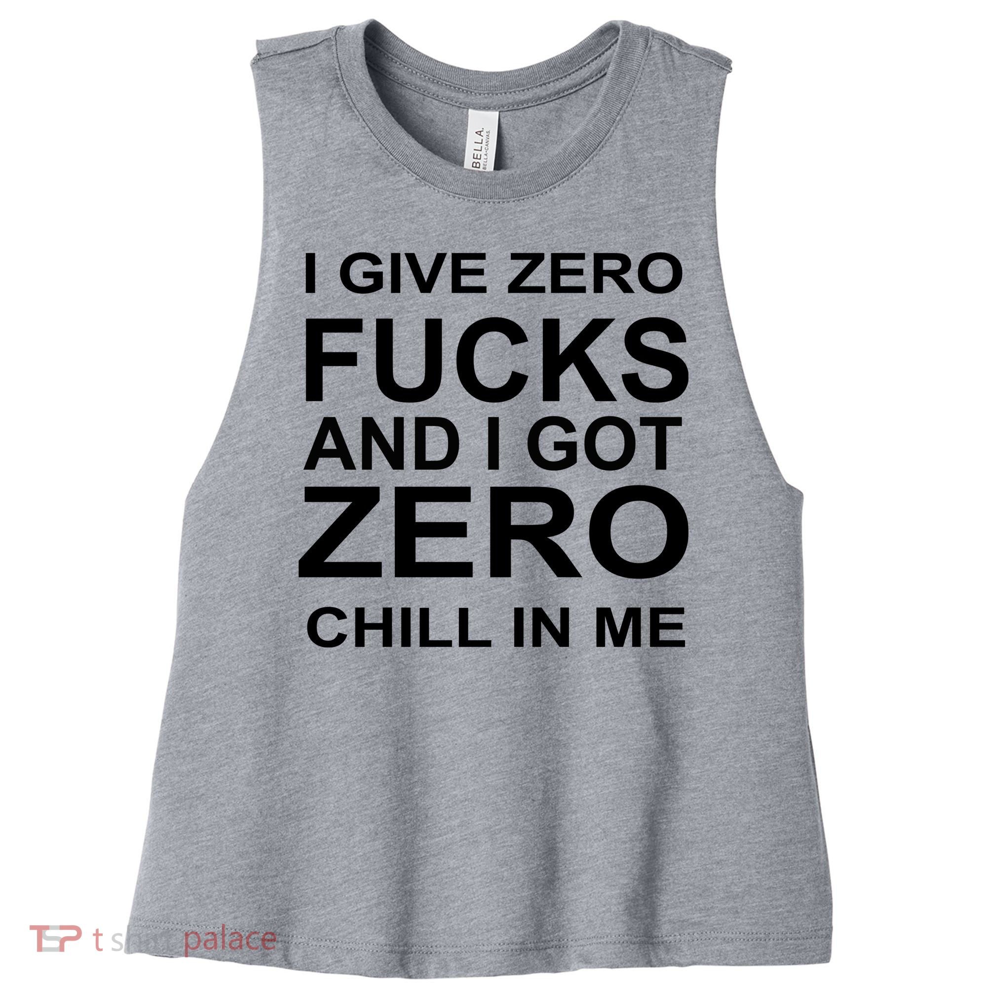 I Give Zero Fucks And I Got Zero Chill In Me Women's Racerback Cropped Tank