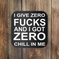 I Give Zero Fucks And I Got Zero Chill In Me Coaster thumb 0