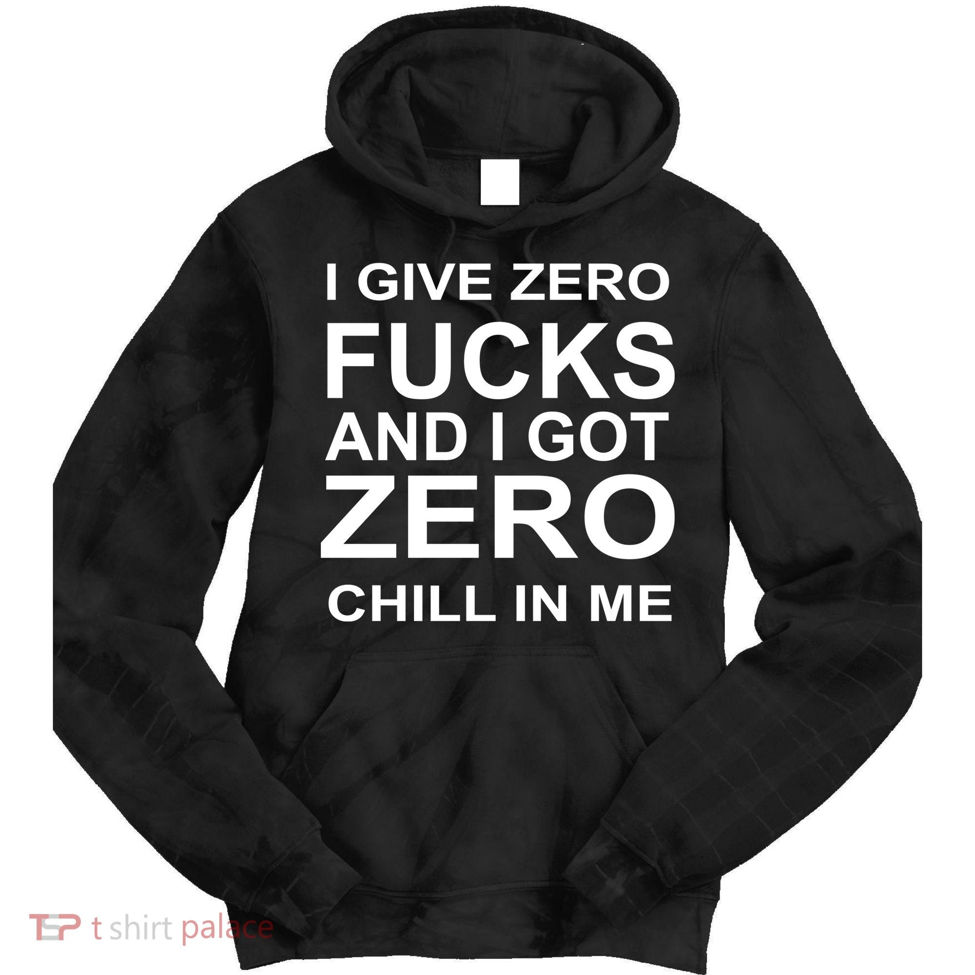 I Give Zero Fucks And I Got Zero Chill In Me Tie Dye Hoodie