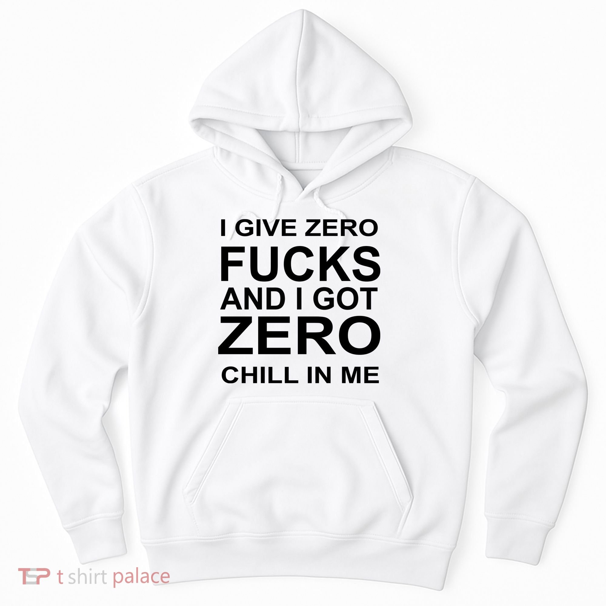 I Give Zero Fucks And I Got Zero Chill In Me Hoodie