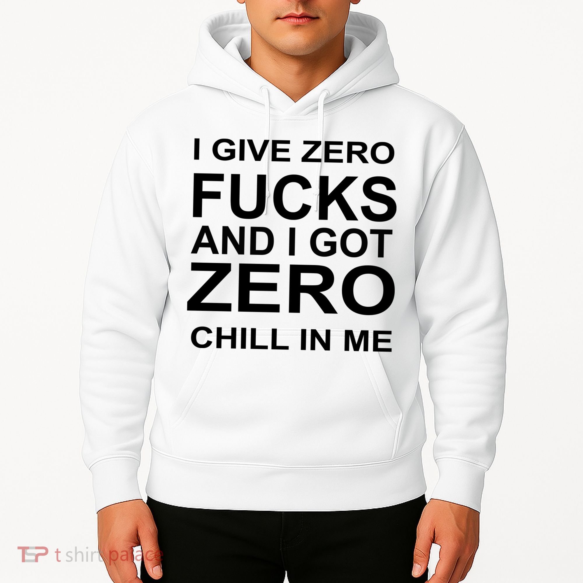 I Give Zero Fucks And I Got Zero Chill In Me Hoodie