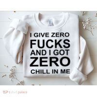 I Give Zero Fucks And I Got Zero Chill In Me Sweatshirt thumb 2
